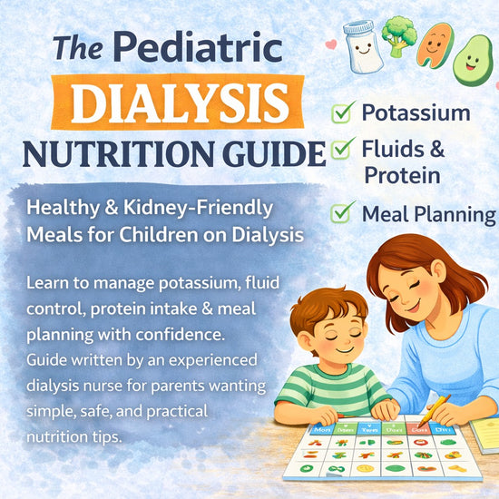 The Complete Pediatric Dialysis Meal Guide Simple, Safe & Practical Nutrition for Parents